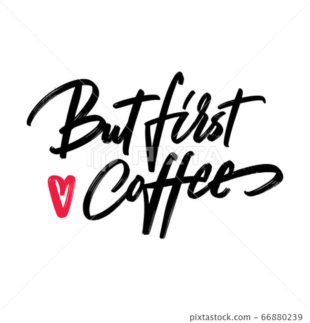 But first coffee - hand written typography. But first coffee - hand written typography. 66880239