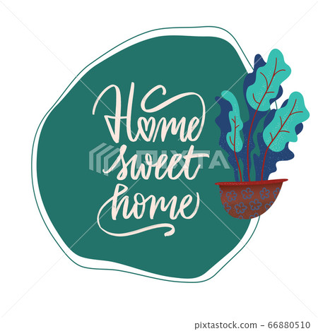 Home sweet home. Hand drawn inspirational and Home sweet home. Hand drawn inspirational and 66880510