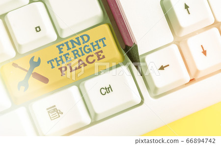 Text sign showing Find The Right Place. Conceptual Text sign showing Find The Right Place. Conceptual 66894742