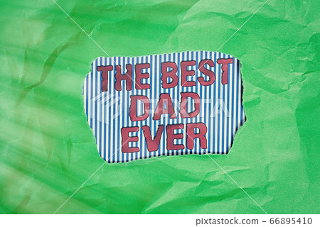 Conceptual hand writing showing The Best Dad Ever Conceptual hand writing showing The Best Dad Ever 66895410