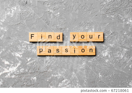 Find your passion word written on wood block. Find Find your passion word written on wood block. Find 67218061