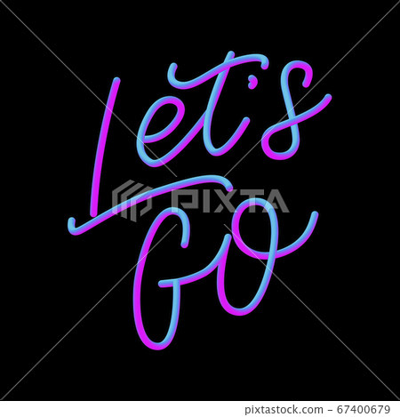 Hand lettering of motivational phrase 'Let's go ' Hand lettering of motivational phrase 'Let's go ' 67400679