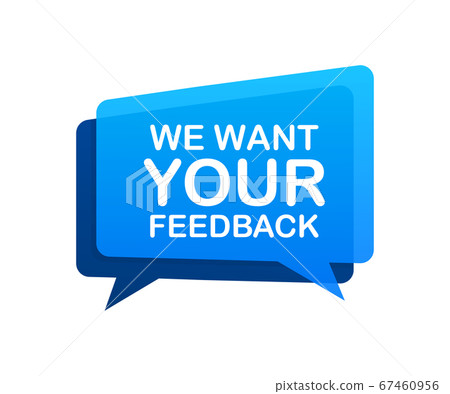 We want your feedback written on speech bubble. Advertising sign. Vector stock illustration. We want your feedback written on speech bubble. Advertising sign. Vector stock illustration. 67460956