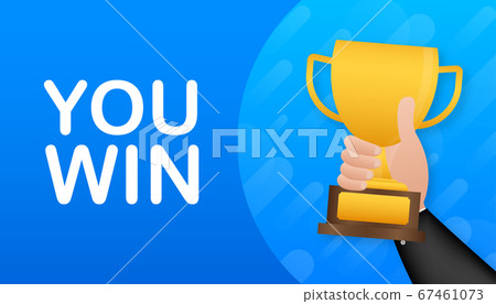 You win. Hand is holding a gold prize cup. A win, leadership and a competition concept. Vector illustration. You win. Hand is holding a gold prize cup. A win, leadership and a competition concept. Vector illustration. 67461073