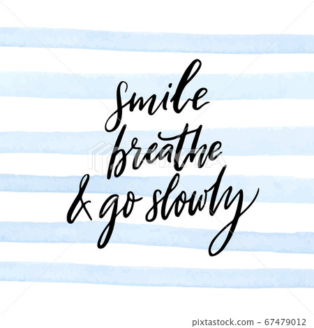 Smile, breathe and go slowly. Inspirational quote about calmness, mindfulness and slow life. White handwritten text on blue watercolor strips background. Motivational saying. Smile, breathe and go slowly. Inspirational quote about calmness, mindfulness and slow life. White handwritten text on blue watercolor strips background. Motivational saying. 67479012