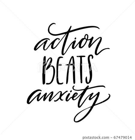 Action beats anxiety. Positive motivational quote about overcoming fear, resilience. Modern calligraphy quote for inspirational posters and apparel. Action beats anxiety. Positive motivational quote about overcoming fear, resilience. Modern calligraphy quote for inspirational posters and apparel. 67479014