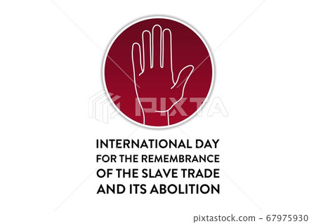 International Day for the Remembrance of the Slave Trade and its Abolition. August 23. Template for International Day for the Remembrance of the Slave Trade and its Abolition. August 23. Template for 67975930