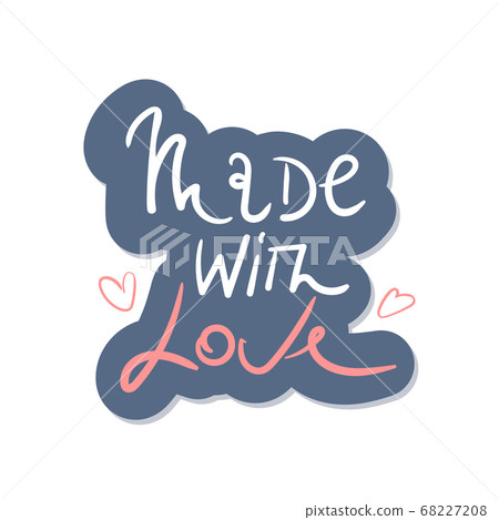 Made with love card. Hand drawn lettering background. Ink illustration. Modern brush calligraphy. Isolated sticker on white background. Made with love card. Hand drawn lettering background. Ink illustration. Modern brush calligraphy. Isolated sticker on white background. 68227208