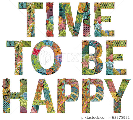 TIME TO BE HAPPY. Vector decorative zentangle object TIME TO BE HAPPY. Vector decorative zentangle object 68275951