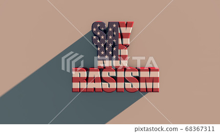 Los Angeles, USA The inscription SAY NO RASISM with usa flag texture on white background 3d rendering . 3d rendering . 68367311