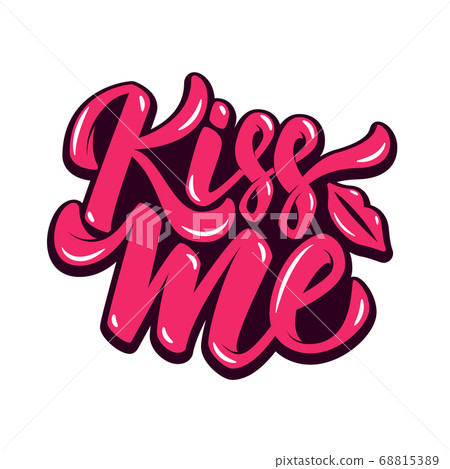 kiss me. Hand drawn lettering phrase isolated on kiss me. Hand drawn lettering phrase isolated on 68815389