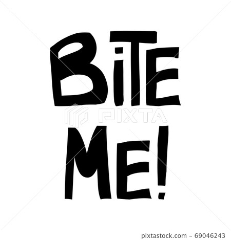 Bite me. Halloween quote. Cute hand drawn Bite me. Halloween quote. Cute hand drawn 69046243
