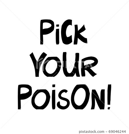 Pick your poison. Halloween quote. Cute hand drawn Pick your poison. Halloween quote. Cute hand drawn 69046244