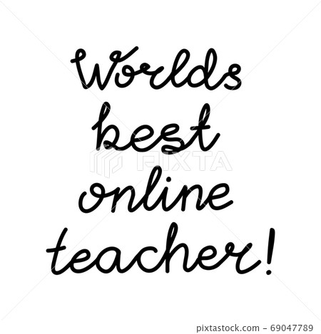 Worlds best online teacher. Education quote. hildish handwriting. Isolated on white background. Vector stock illustration. 69047789