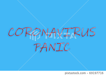 Inscription CORONAVIRUS PANIC on blue background. Novel coronavirus outbreak. Prevention of covid. Global pandemic alert. Inscription CORONAVIRUS PANIC on blue background. Novel coronavirus outbreak. Prevention of covid. Global pandemic alert. 69197716