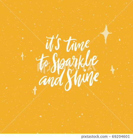 It's time to sparkle and shine. Positive inspirational quote. Handwritten calligraphy text on yellow background. Vector saying for apparel and print design It's time to sparkle and shine. Positive inspirational quote. Handwritten calligraphy text on yellow background. Vector saying for apparel and print design 69204601