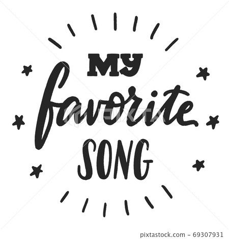 My favorite song phrase, hand-drawn vector lettering for music lover, melomaniac hand written sign, label, banner, badge, sticker, design element for melomane and music addict. 69307931