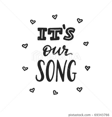 It is our song phrase, hand-drawn lettering for couple, romantic music hand-written sign, label, banner, badge, sticker, design element for lover pair. Vector 69343766