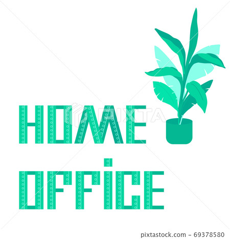 Plant with home office text on white isolated backdrop for web poster. Plant with home office text on white isolated backdrop for web poster. 69378580