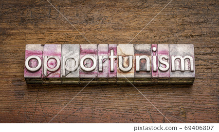 opportunism, the practice of taking advantage of circumstances 69406807