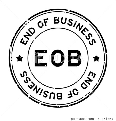 Grunge black EOB end of business word round rubber seal stamp on white background 69431765