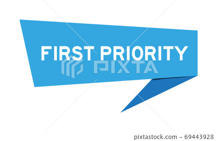Blue color paper speech banner with word first priority on white background Blue color paper speech banner with word first priority on white background 69443928