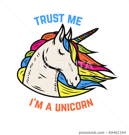 Trust me i am a unicorn. Unicorn head isolated on white background. Design element for poster, t-shirt, greeting card. Vector illustration Trust me i am a unicorn. Unicorn head isolated on white background. Design element for poster, t-shirt, greeting card. Vector illustration 69462344