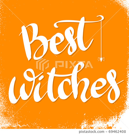 Best Witches. Hand drawn lettering phrase. Halloween theme. Vector illustration Best Witches. Hand drawn lettering phrase. Halloween theme. Vector illustration 69462408