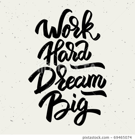 Work hard dream big. Hand drawn lettering phrase isolated on white background. Work hard dream big. Hand drawn lettering phrase isolated on white background. 69465074