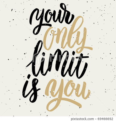 Your only limit is you. Hand drawn lettering isolated on white background. 69466692