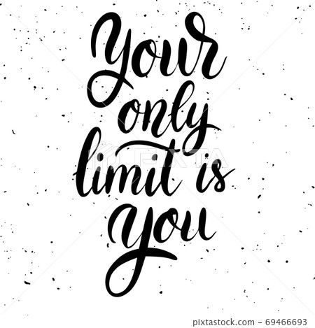 Your only limit is you. Hand drawn lettering phrase on white background. Your only limit is you. Hand drawn lettering phrase on white background. 69466693