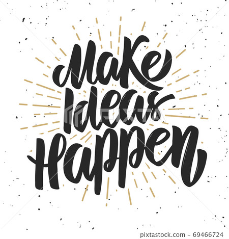 make ideas happen. Hand drawn lettering phrase on grunge background. 69466724