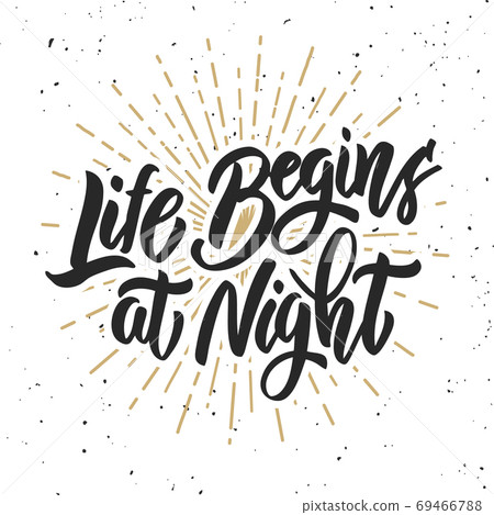 Life begins at night. Hand drawn lettering phrase isolated on white background. 69466788