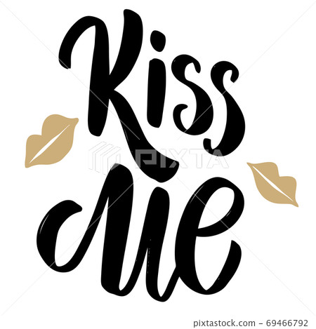 Kiss me. Hand drawn lettering on white background. Kiss me. Hand drawn lettering on white background. 69466792