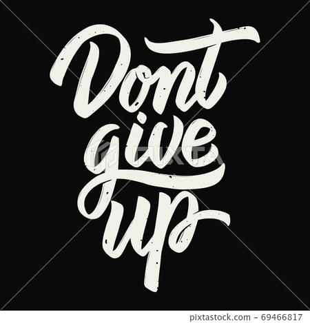 Dont give up. Hand drawn lettering phrase isolated on dark background. Dont give up. Hand drawn lettering phrase isolated on dark background. 69466817