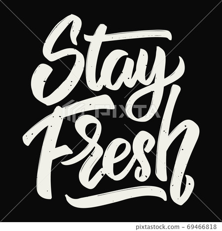 Stay fresh. Hand drawn lettering. Stay fresh. Hand drawn lettering. 69466818