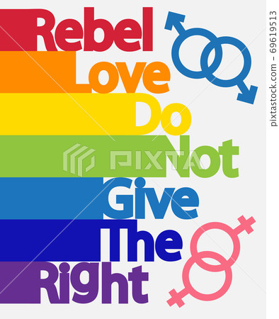 Inscription Rebel, love, do not give the right. LGBT concept, freedom and the struggle for homosexual rights 69619513