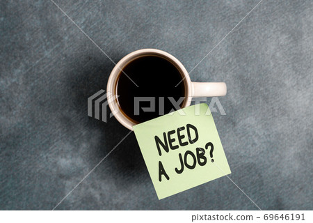 Conceptual hand writing showing Need A Job 69646191