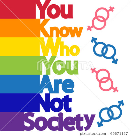 The inscription You know who you are, not society. LGBT concept, freedom and the struggle for homosexual rights The inscription You know who you are, not society. LGBT concept, freedom and the struggle for homosexual rights 69671127
