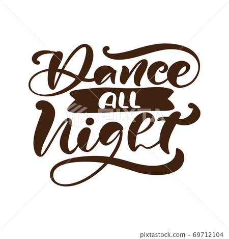 Dance all night hand drawn lettering vector calligraphy text. Ink illustration. Modern motivation slogan design for party banner, poster, card, invitation, flyer, brochure 69712104