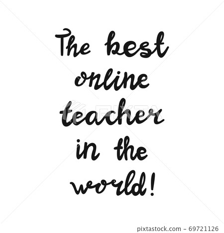 The best online teacher in the world. Handwritten education quote. Isolated on white background. Vector stock illustration. The best online teacher in the world. Handwritten education quote. Isolated on white background. Vector stock illustration. 69721126