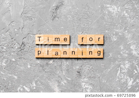 Time for planning word written on wood block. Time for planning text on table, concept Time for planning word written on wood block. Time for planning text on table, concept 69725896