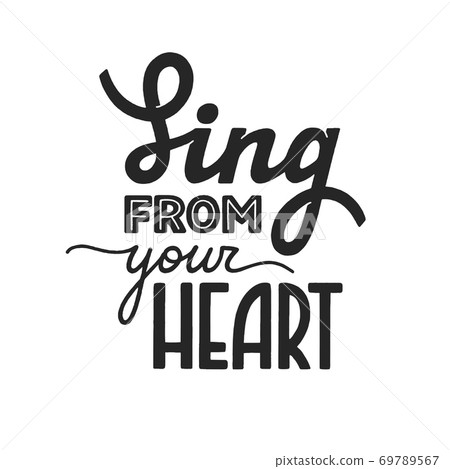Sing from your heart phrase, motivation and inspiration quote for honest music lover. Handdrawn lettering sign for print, poster, label, banner, badge, sticker. Hand written vector typography Sing from your heart phrase, motivation and inspiration quote for honest music lover. Handdrawn lettering sign for print, poster, label, banner, badge, sticker. Hand written vector typography 69789567