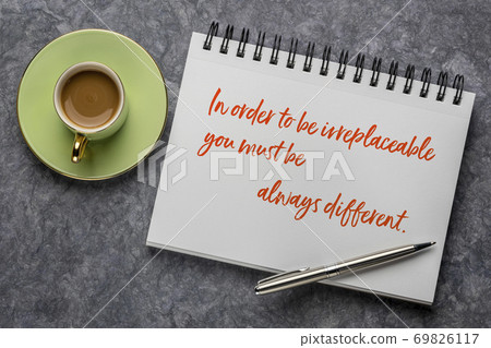 In order to be irreplaceable you must always be different 69826117
