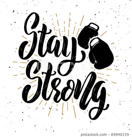 Stay strong. Hand drawn motivation lettering quote with boxing gloves. 69948159