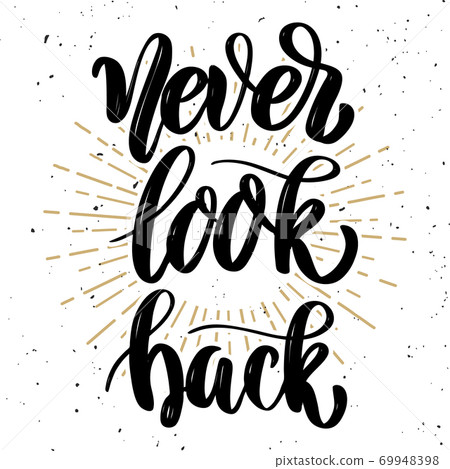 Never look back. Hand drawn motivation lettering quote. 69948398