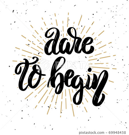 Dare to begin. Hand drawn motivation lettering quote. 69948438