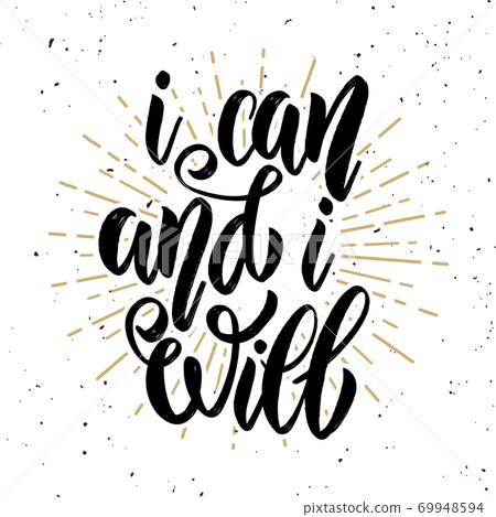 I can and i will. Hand drawn motivation lettering quote. I can and i will. Hand drawn motivation lettering quote. 69948594