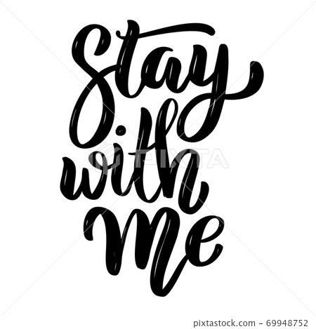 Stay with me. Hand drawn motivation lettering quote. Design element for poster, banner, greeting card. Vector illustration 69948752