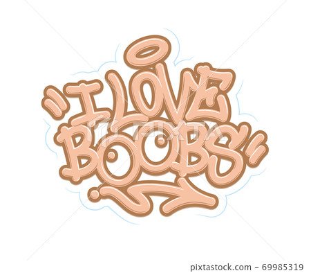 I love boobs. Tag Graffiti Style Label Lettering. Vector Illustration. 69985319